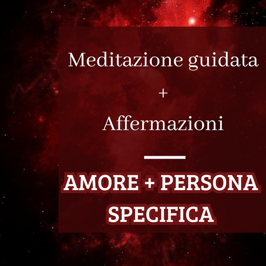 Meditazione Guidata + Affermazioni Amore & Persona Specifica