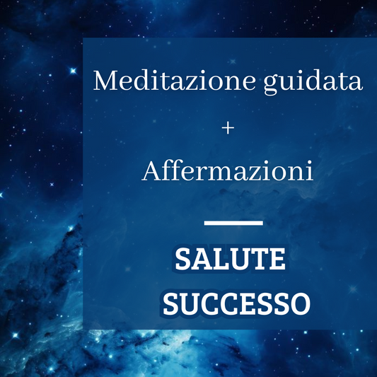 Meditazione Guidata + Affermazioni Salute & Successo